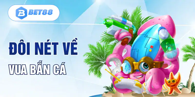 Đôi nét về vua bắn cá