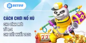 Cách Chơi Nổ Hũ Cho Lính Mới Từ A-Z Chi Tiết Nhất 2024