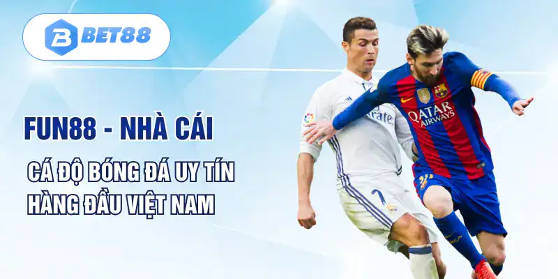 Fun88 - Nhà cái cá độ bóng đá uy tín hàng đầu Việt Nam