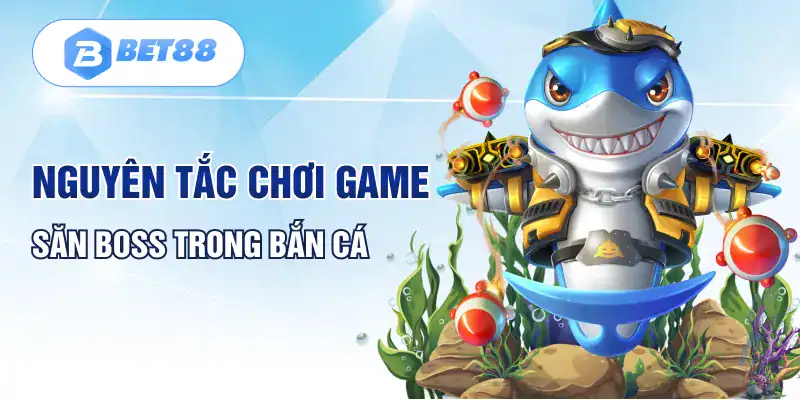 Nguyên tắc chơi game săn Boss trong bắn cá