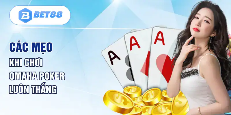 Các mẹo khi chơi Omaha Poker luôn thắng